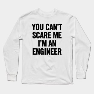 You Can't Scare Me I'm An Engineer Long Sleeve T-Shirt